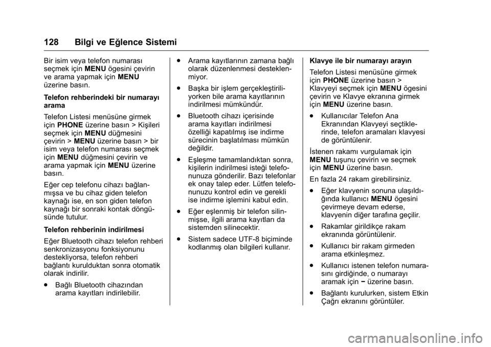 OPEL KARL 2016 Sürücü El Kitabı (in Turkish) OPEL Karl Owner Manual (GMK-Localizing-EU LHD-9231167) - 2016 - crc -
9/10/15
128 Bilgi ve Eğlence Sistemi
Bir isim veya telefon numarası
seçmek içinMENUögesini çevirin
ve arama yapmak için MEN OPEL KARL 2016 Sürücü El Kitabı (in Turkish) OPEL Karl Owner Manual (GMK-Localizing-EU LHD-9231167) - 2016 - crc -
9/10/15
128 Bilgi ve Eğlence Sistemi
Bir isim veya telefon numarası
seçmek içinMENUögesini çevirin
ve arama yapmak için MEN