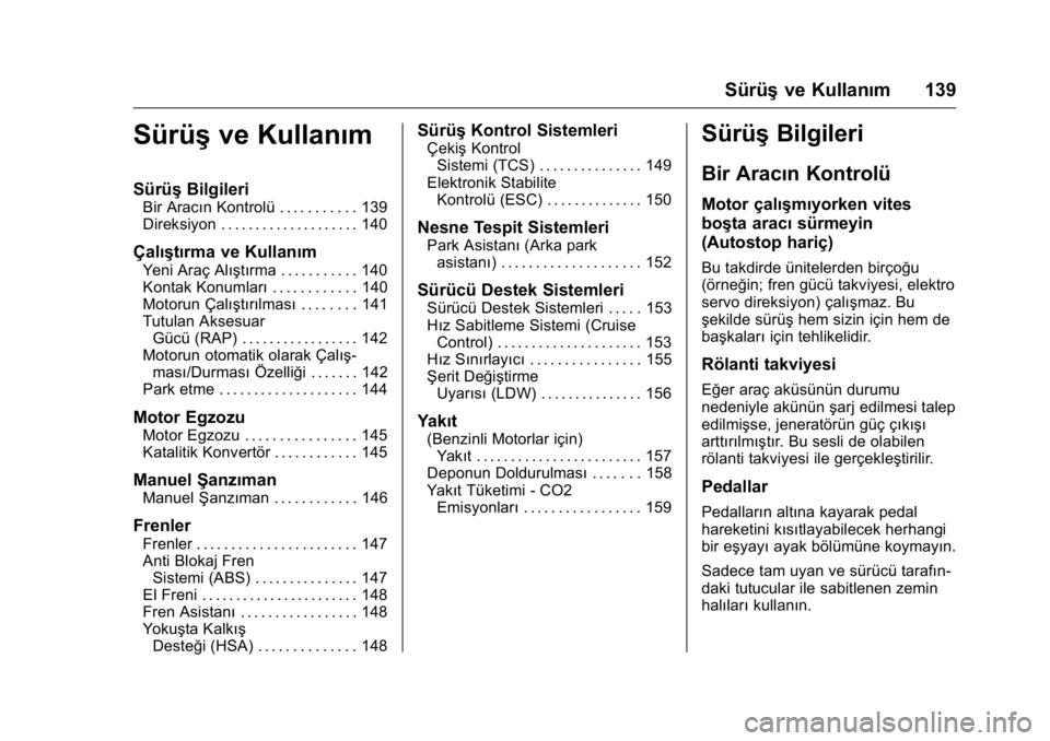 OPEL KARL 2016 Sürücü El Kitabı (in Turkish) OPEL Karl Owner Manual (GMK-Localizing-EU LHD-9231167) - 2016 - crc -
9/10/15
Sürüşve Kullanım 139
Sürüşve Kullanım
Sürüş Bilgileri
Bir Aracın Kontrolü . . . . . . . . . . . 139
Direksiyo OPEL KARL 2016 Sürücü El Kitabı (in Turkish) OPEL Karl Owner Manual (GMK-Localizing-EU LHD-9231167) - 2016 - crc -
9/10/15
Sürüşve Kullanım 139
Sürüşve Kullanım
Sürüş Bilgileri
Bir Aracın Kontrolü . . . . . . . . . . . 139
Direksiyo