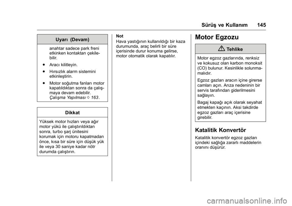 OPEL KARL 2016 Sürücü El Kitabı (in Turkish) OPEL Karl Owner Manual (GMK-Localizing-EU LHD-9231167) - 2016 - crc -
9/10/15
Sürüşve Kullanım 145
Uyarı(Devam)
anahtar sadece park freni
etkinken kontaktan çekile-
bilir.
. Aracı kilitleyin.
. OPEL KARL 2016 Sürücü El Kitabı (in Turkish) OPEL Karl Owner Manual (GMK-Localizing-EU LHD-9231167) - 2016 - crc -
9/10/15
Sürüşve Kullanım 145
Uyarı(Devam)
anahtar sadece park freni
etkinken kontaktan çekile-
bilir.
. Aracı kilitleyin.
.