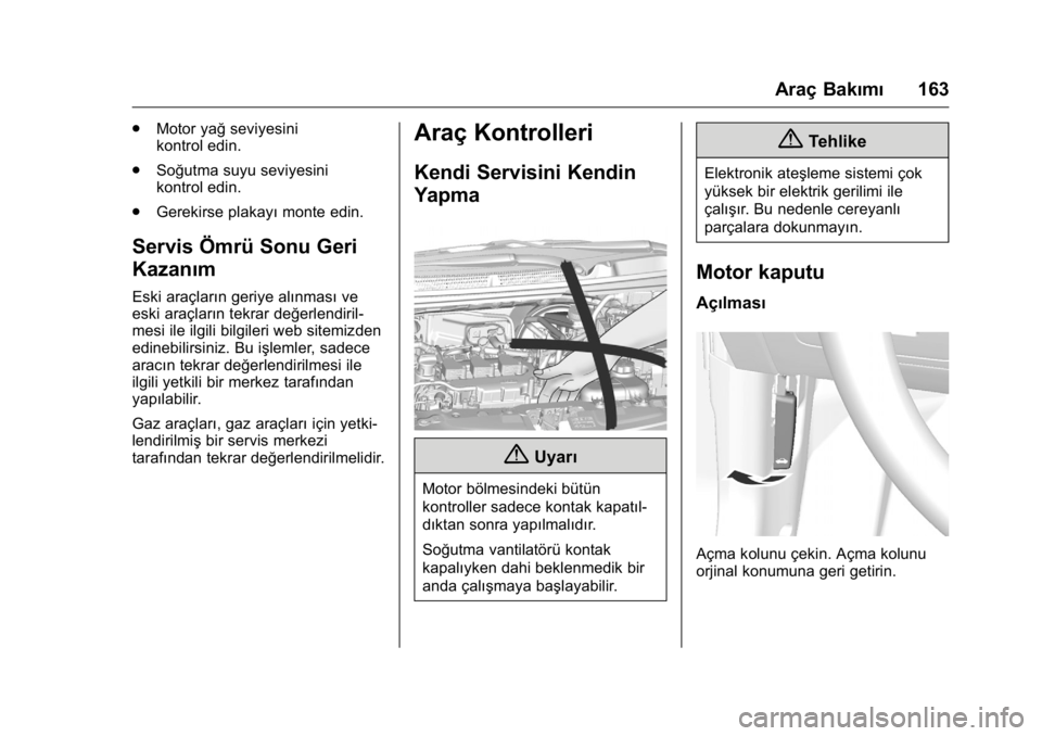 OPEL KARL 2016 Sürücü El Kitabı (in Turkish) OPEL Karl Owner Manual (GMK-Localizing-EU LHD-9231167) - 2016 - crc -
9/10/15
Araç Bakımı163
.
Motor yağ seviyesini
kontrol edin.
. Soğutma suyu seviyesini
kontrol edin.
. Gerekirse plakayı mont OPEL KARL 2016 Sürücü El Kitabı (in Turkish) OPEL Karl Owner Manual (GMK-Localizing-EU LHD-9231167) - 2016 - crc -
9/10/15
Araç Bakımı163
.
Motor yağ seviyesini
kontrol edin.
. Soğutma suyu seviyesini
kontrol edin.
. Gerekirse plakayı mont