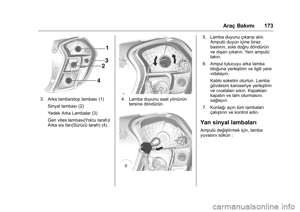 OPEL KARL 2016 Sürücü El Kitabı (in Turkish) OPEL Karl Owner Manual (GMK-Localizing-EU LHD-9231167) - 2016 - crc -
9/10/15
Araç Bakımı173
3. Arka lamba/stop lambası (1)
Sinyal lambası (2)
Yedek Arka Lambalar (3)
Geri vites lambası(Yolcu ta OPEL KARL 2016 Sürücü El Kitabı (in Turkish) OPEL Karl Owner Manual (GMK-Localizing-EU LHD-9231167) - 2016 - crc -
9/10/15
Araç Bakımı173
3. Arka lamba/stop lambası (1)
Sinyal lambası (2)
Yedek Arka Lambalar (3)
Geri vites lambası(Yolcu ta