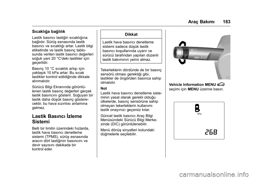 OPEL KARL 2016 Sürücü El Kitabı (in Turkish) OPEL Karl Owner Manual (GMK-Localizing-EU LHD-9231167) - 2016 - crc -
9/10/15
Araç Bakımı183
Sıcaklığa bağlılık
Lastik basıncılastiğin sıcaklığına
bağlıdır. Sürüş esnasında last OPEL KARL 2016 Sürücü El Kitabı (in Turkish) OPEL Karl Owner Manual (GMK-Localizing-EU LHD-9231167) - 2016 - crc -
9/10/15
Araç Bakımı183
Sıcaklığa bağlılık
Lastik basıncılastiğin sıcaklığına
bağlıdır. Sürüş esnasında last