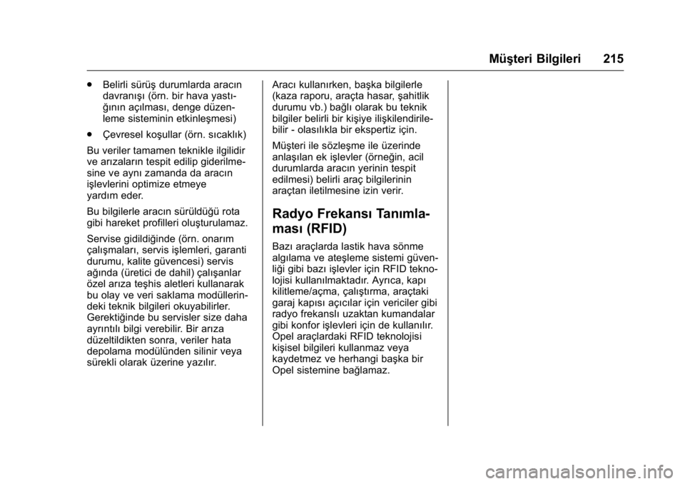 OPEL KARL 2016 Sürücü El Kitabı (in Turkish) OPEL Karl Owner Manual (GMK-Localizing-EU LHD-9231167) - 2016 - crc -
9/10/15
Müşteri Bilgileri 215
.Belirli sürüş durumlarda aracın
davranışı (örn. bir hava yastı-
ğının açılması, de OPEL KARL 2016 Sürücü El Kitabı (in Turkish) OPEL Karl Owner Manual (GMK-Localizing-EU LHD-9231167) - 2016 - crc -
9/10/15
Müşteri Bilgileri 215
.Belirli sürüş durumlarda aracın
davranışı (örn. bir hava yastı-
ğının açılması, de