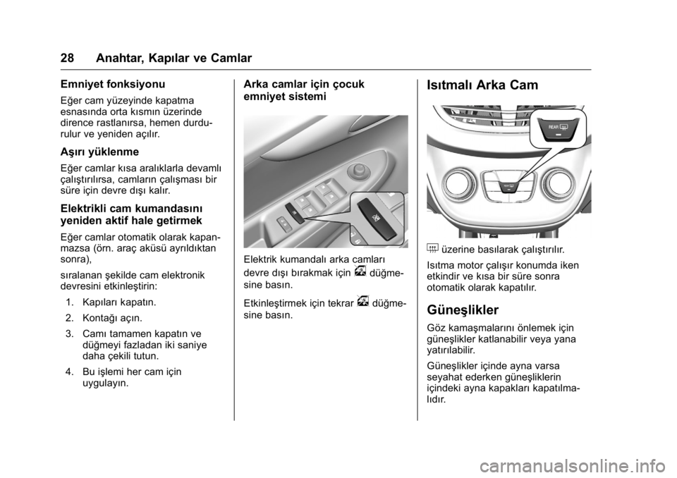 OPEL KARL 2016 Sürücü El Kitabı (in Turkish) OPEL Karl Owner Manual (GMK-Localizing-EU LHD-9231167) - 2016 - crc -
9/10/15
28 Anahtar, Kapılar ve Camlar
Emniyet fonksiyonu
Eğer cam yüzeyinde kapatma
esnasında orta kısmın üzerinde
dirence OPEL KARL 2016 Sürücü El Kitabı (in Turkish) OPEL Karl Owner Manual (GMK-Localizing-EU LHD-9231167) - 2016 - crc -
9/10/15
28 Anahtar, Kapılar ve Camlar
Emniyet fonksiyonu
Eğer cam yüzeyinde kapatma
esnasında orta kısmın üzerinde
dirence