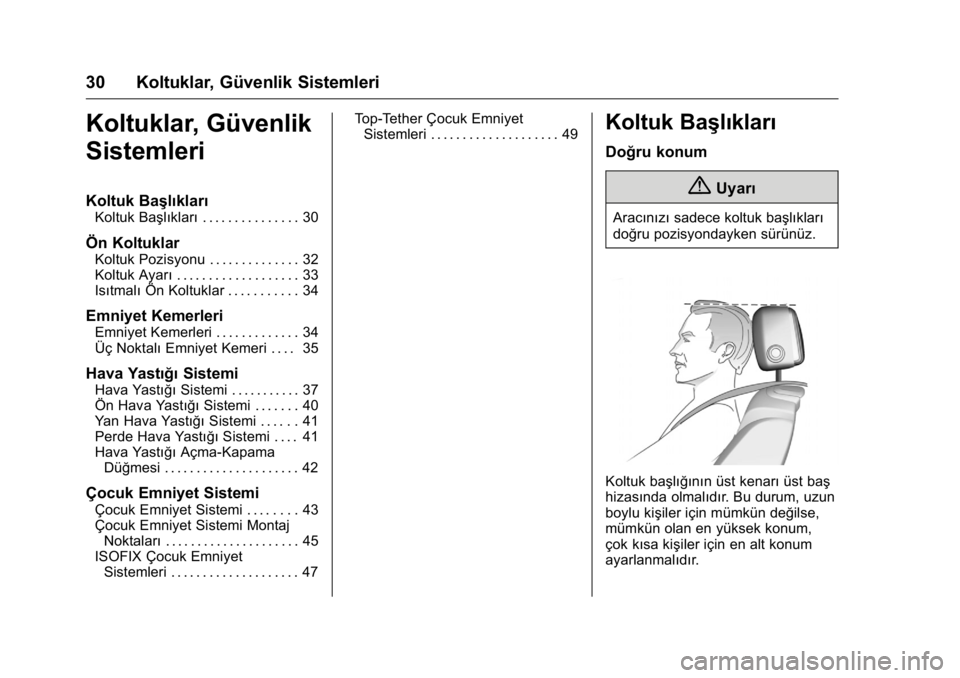 OPEL KARL 2016 Sürücü El Kitabı (in Turkish) OPEL Karl Owner Manual (GMK-Localizing-EU LHD-9231167) - 2016 - crc -
9/10/15
30 Koltuklar, Güvenlik Sistemleri
Koltuklar, Güvenlik
Sistemleri
Koltuk Başlıkları
Koltuk Başlıkları. . . . . . . OPEL KARL 2016 Sürücü El Kitabı (in Turkish) OPEL Karl Owner Manual (GMK-Localizing-EU LHD-9231167) - 2016 - crc -
9/10/15
30 Koltuklar, Güvenlik Sistemleri
Koltuklar, Güvenlik
Sistemleri
Koltuk Başlıkları
Koltuk Başlıkları. . . . . . .