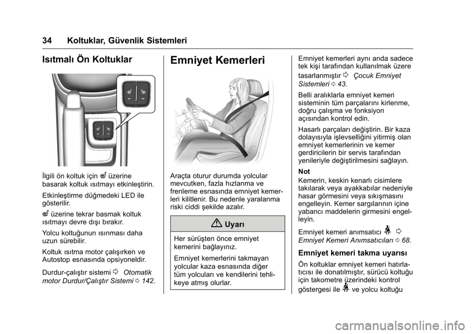 OPEL KARL 2016 Sürücü El Kitabı (in Turkish) OPEL Karl Owner Manual (GMK-Localizing-EU LHD-9231167) - 2016 - crc -
9/10/15
34 Koltuklar, Güvenlik Sistemleri
IsıtmalıÖn Koltuklar
İlgili ön koltuk içinLüzerine
basarak koltuk ısıtmayıetk OPEL KARL 2016 Sürücü El Kitabı (in Turkish) OPEL Karl Owner Manual (GMK-Localizing-EU LHD-9231167) - 2016 - crc -
9/10/15
34 Koltuklar, Güvenlik Sistemleri
IsıtmalıÖn Koltuklar
İlgili ön koltuk içinLüzerine
basarak koltuk ısıtmayıetk