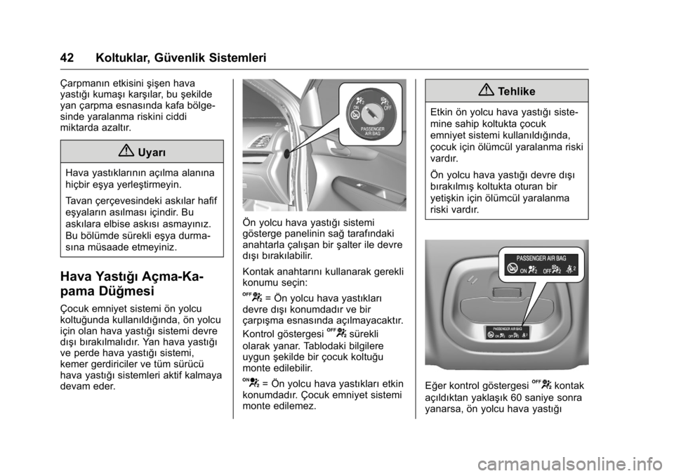 OPEL KARL 2016 Sürücü El Kitabı (in Turkish) OPEL Karl Owner Manual (GMK-Localizing-EU LHD-9231167) - 2016 - crc -
9/10/15
42 Koltuklar, Güvenlik Sistemleri
Çarpmanın etkisinişişen hava
yastığı kumaşı karşılar, bu şekilde
yan çarpm OPEL KARL 2016 Sürücü El Kitabı (in Turkish) OPEL Karl Owner Manual (GMK-Localizing-EU LHD-9231167) - 2016 - crc -
9/10/15
42 Koltuklar, Güvenlik Sistemleri
Çarpmanın etkisinişişen hava
yastığı kumaşı karşılar, bu şekilde
yan çarpm