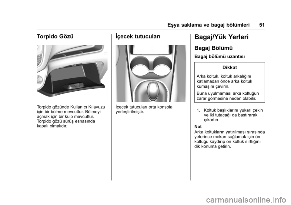 OPEL KARL 2016 Sürücü El Kitabı (in Turkish) OPEL Karl Owner Manual (GMK-Localizing-EU LHD-9231167) - 2016 - crc -
9/10/15
Eşya saklama ve bagaj bölümleri 51
Torpido Gözü
Torpido gözünde KullanıcıKılavuzu
için bir bölme mevcuttur. B OPEL KARL 2016 Sürücü El Kitabı (in Turkish) OPEL Karl Owner Manual (GMK-Localizing-EU LHD-9231167) - 2016 - crc -
9/10/15
Eşya saklama ve bagaj bölümleri 51
Torpido Gözü
Torpido gözünde KullanıcıKılavuzu
için bir bölme mevcuttur. B