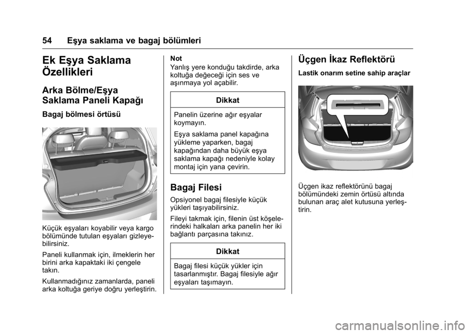 OPEL KARL 2016 Sürücü El Kitabı (in Turkish) OPEL Karl Owner Manual (GMK-Localizing-EU LHD-9231167) - 2016 - crc -
9/10/15
54 Eşya saklama ve bagaj bölümleri
Ek Eşya Saklama
Özellikleri
Arka Bölme/Eşya
Saklama Paneli Kapağı
Bagaj bölme OPEL KARL 2016 Sürücü El Kitabı (in Turkish) OPEL Karl Owner Manual (GMK-Localizing-EU LHD-9231167) - 2016 - crc -
9/10/15
54 Eşya saklama ve bagaj bölümleri
Ek Eşya Saklama
Özellikleri
Arka Bölme/Eşya
Saklama Paneli Kapağı
Bagaj bölme
