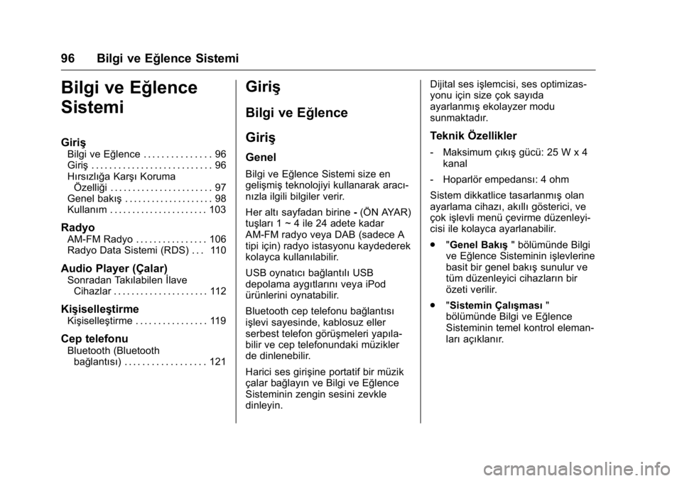OPEL KARL 2016 Sürücü El Kitabı (in Turkish) OPEL Karl Owner Manual (GMK-Localizing-EU LHD-9231167) - 2016 - crc -
9/10/15
96 Bilgi ve Eğlence Sistemi
Bilgi ve Eğlence
Sistemi
Giriş
Bilgi ve Eğlence . . . . . . . . . . . . . . . 96
Giriş. . OPEL KARL 2016 Sürücü El Kitabı (in Turkish) OPEL Karl Owner Manual (GMK-Localizing-EU LHD-9231167) - 2016 - crc -
9/10/15
96 Bilgi ve Eğlence Sistemi
Bilgi ve Eğlence
Sistemi
Giriş
Bilgi ve Eğlence . . . . . . . . . . . . . . . 96
Giriş. .