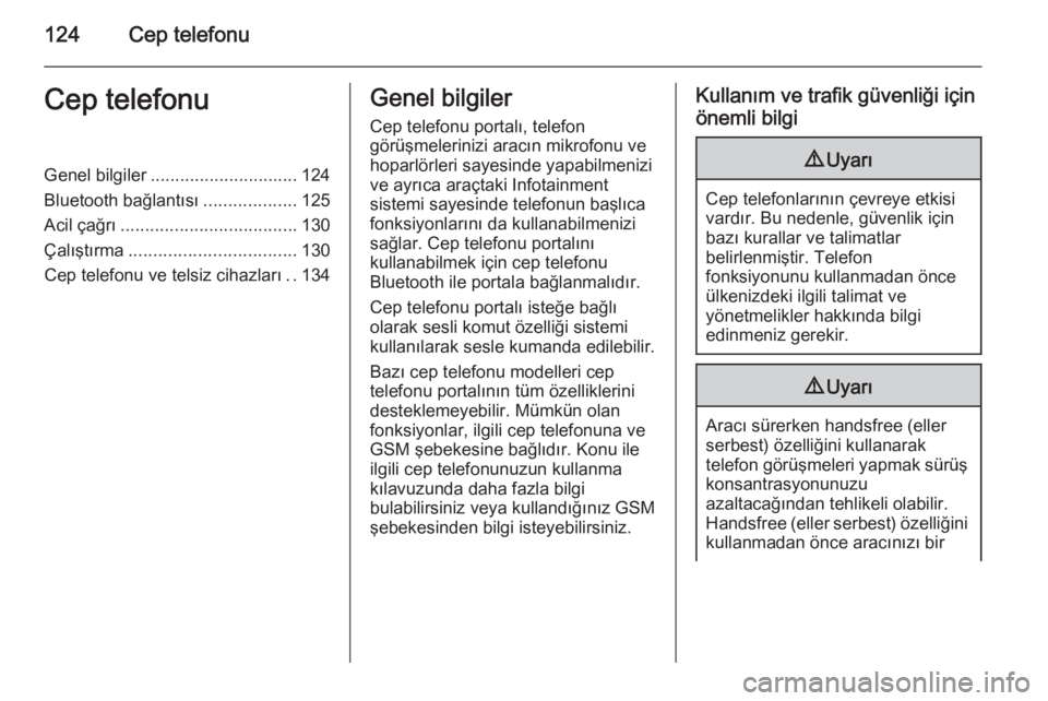 OPEL MERIVA 2015  Bilgi ve Eğlence Sistemi Kılavuzu (in Turkish) 124Cep telefonuCep telefonuGenel bilgiler.............................. 124
Bluetooth bağlantısı ...................125
Acil çağrı .................................... 130
Çalıştırma .......