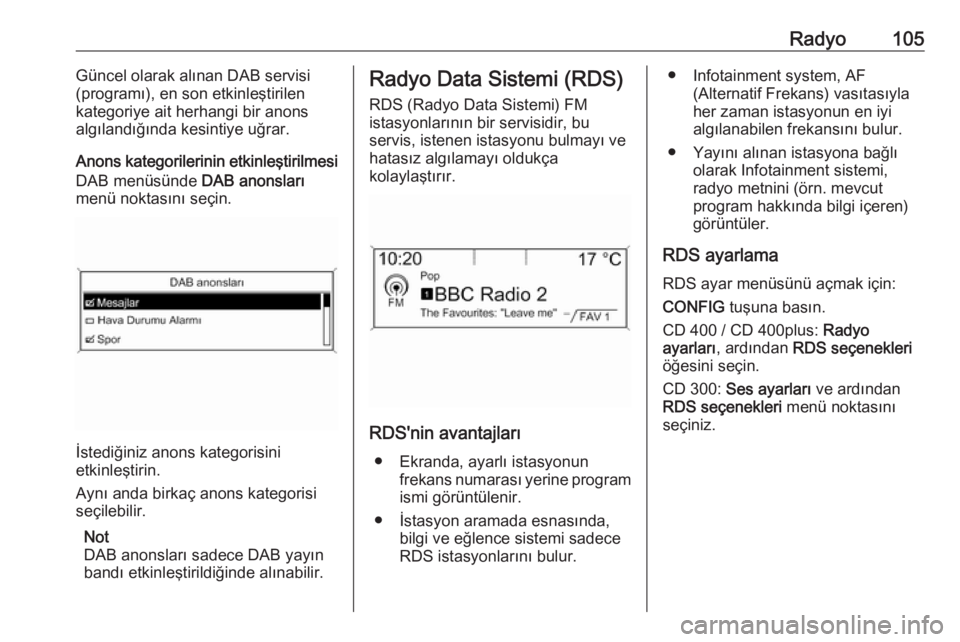 OPEL MERIVA 2016 Bilgi ve Eğlence Sistemi Kılavuzu (in Turkish) Radyo105Güncel olarak alınan DAB servisi
(programı), en son etkinleştirilen
kategoriye ait herhangi bir anons
algılandığında kesintiye uğrar.
Anons kategorilerinin etkinleştirilmesi
DAB men OPEL MERIVA 2016 Bilgi ve Eğlence Sistemi Kılavuzu (in Turkish) Radyo105Güncel olarak alınan DAB servisi
(programı), en son etkinleştirilen
kategoriye ait herhangi bir anons
algılandığında kesintiye uğrar.
Anons kategorilerinin etkinleştirilmesi
DAB men