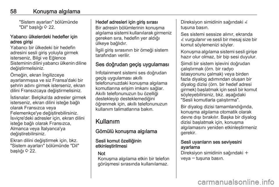 OPEL MERIVA 2016  Bilgi ve Eğlence Sistemi Kılavuzu (in Turkish) 58Konuşma algılama"Sistem ayarları" bölümünde
"Dil" başlığı  3 22.
Yabancı ülkelerdeki hedefler için
adres girişi
Yabancı bir ülkedeki bir hedefin
adresini sesli giriş