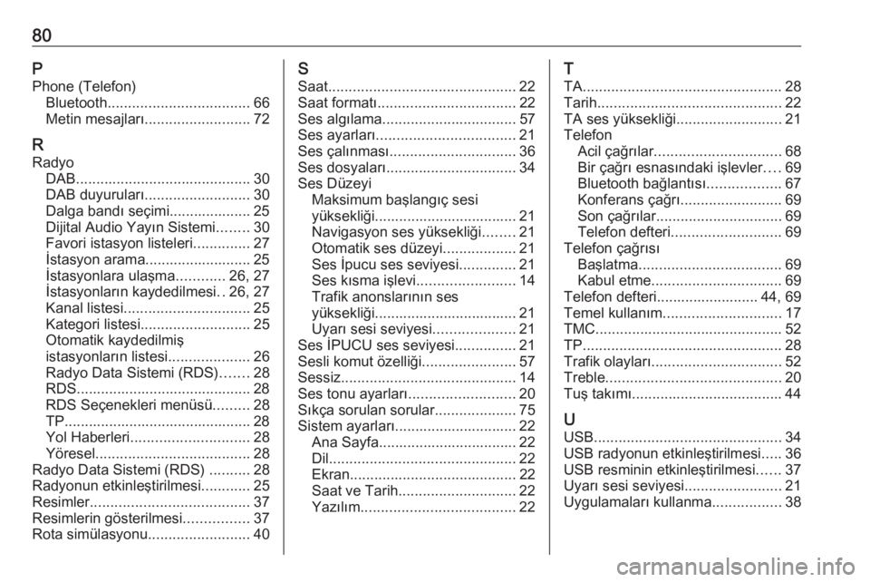 OPEL MERIVA 2016  Bilgi ve Eğlence Sistemi Kılavuzu (in Turkish) 80PPhone (Telefon) Bluetooth ................................... 66
Metin mesajları .......................... 72
R Radyo DAB ........................................... 30
DAB duyuruları ..........
