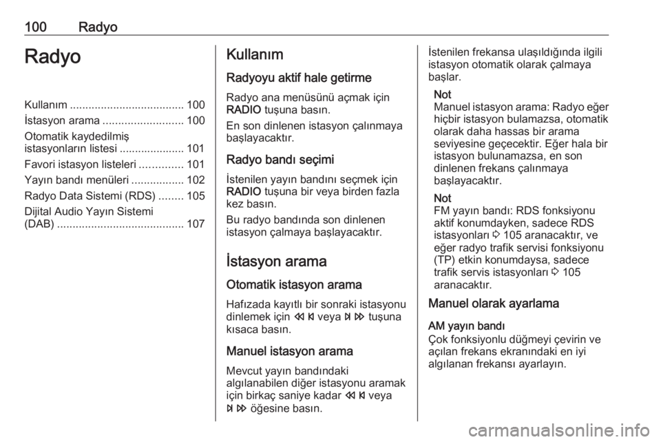 OPEL MERIVA 2016  Bilgi ve Eğlence Sistemi Kılavuzu (in Turkish) 100RadyoRadyoKullanım..................................... 100
İstasyon arama .......................... 100
Otomatik kaydedilmiş
istasyonların listesi ..................... 101
Favori istasyon li