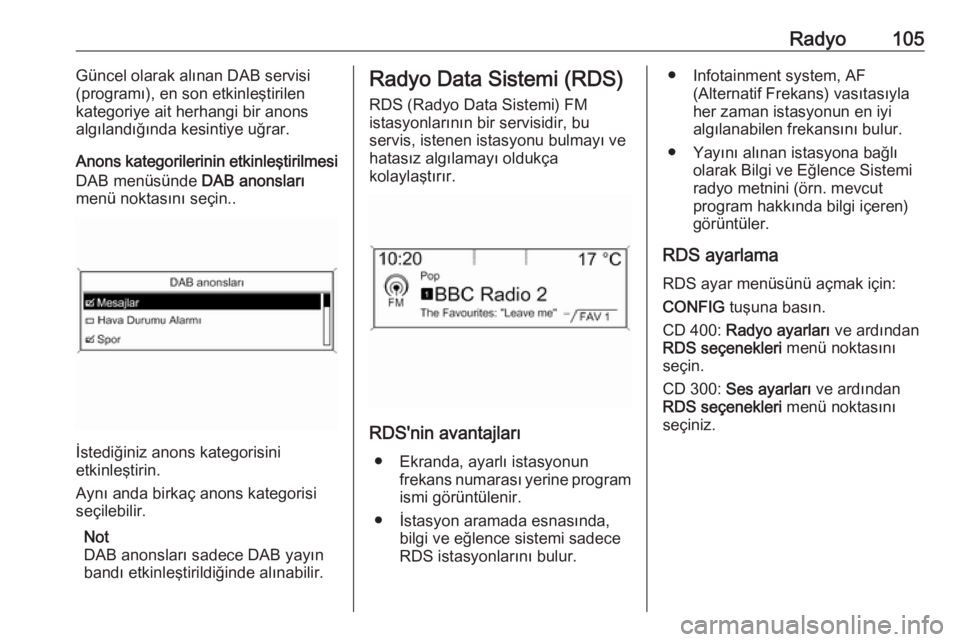 OPEL MERIVA 2016.5 Bilgi ve Eğlence Sistemi Kılavuzu (in Turkish) Radyo105Güncel olarak alınan DAB servisi
(programı), en son etkinleştirilen
kategoriye ait herhangi bir anons
algılandığında kesintiye uğrar.
Anons kategorilerinin etkinleştirilmesi
DAB men OPEL MERIVA 2016.5 Bilgi ve Eğlence Sistemi Kılavuzu (in Turkish) Radyo105Güncel olarak alınan DAB servisi
(programı), en son etkinleştirilen
kategoriye ait herhangi bir anons
algılandığında kesintiye uğrar.
Anons kategorilerinin etkinleştirilmesi
DAB men