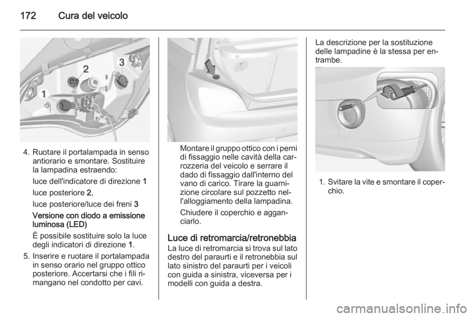 OPEL ADAM 2014  Manuale di uso e manutenzione (in Italian) 172Cura del veicolo
4. Ruotare il portalampada in sensoantiorario e smontare. Sostituire
la lampadina estraendo:
luce dell'indicatore di direzione  1
luce posteriore  2,
luce posteriore/luce dei f