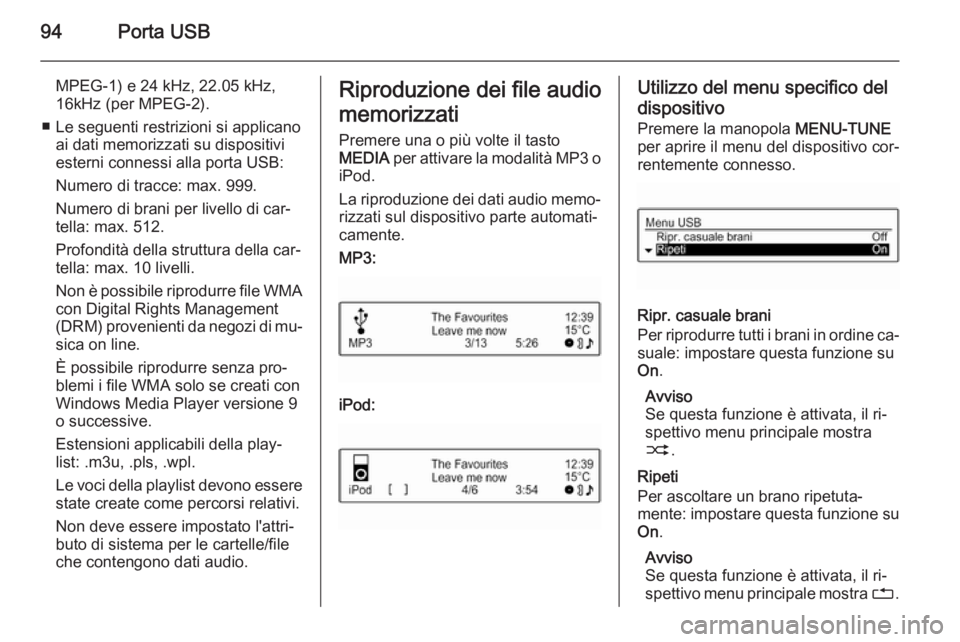 OPEL ADAM 2014.5 Manuale del sistema Infotainment (in Italian) 94Porta USB
MPEG-1) e 24 kHz, 22.05 kHz,
16kHz (per MPEG-2).
■ Le seguenti restrizioni si applicano ai dati memorizzati su dispositiviesterni connessi alla porta USB:
Numero di tracce: max. 999.
Num OPEL ADAM 2014.5 Manuale del sistema Infotainment (in Italian) 94Porta USB
MPEG-1) e 24 kHz, 22.05 kHz,
16kHz (per MPEG-2).
■ Le seguenti restrizioni si applicano ai dati memorizzati su dispositiviesterni connessi alla porta USB:
Numero di tracce: max. 999.
Num