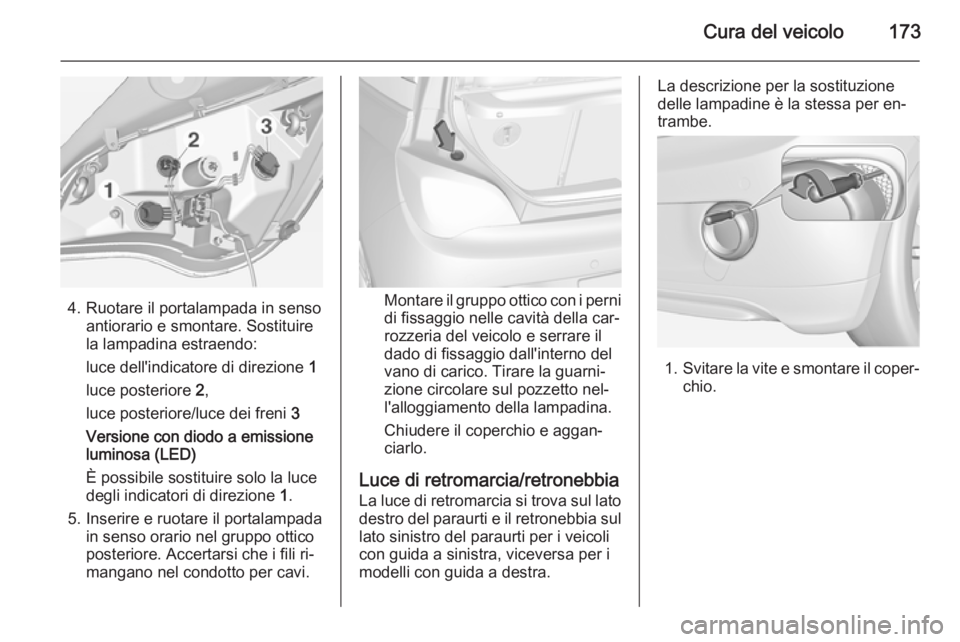 OPEL ADAM 2014.5  Manuale di uso e manutenzione (in Italian) Cura del veicolo173
4. Ruotare il portalampada in sensoantiorario e smontare. Sostituire
la lampadina estraendo:
luce dell'indicatore di direzione  1
luce posteriore  2,
luce posteriore/luce dei f