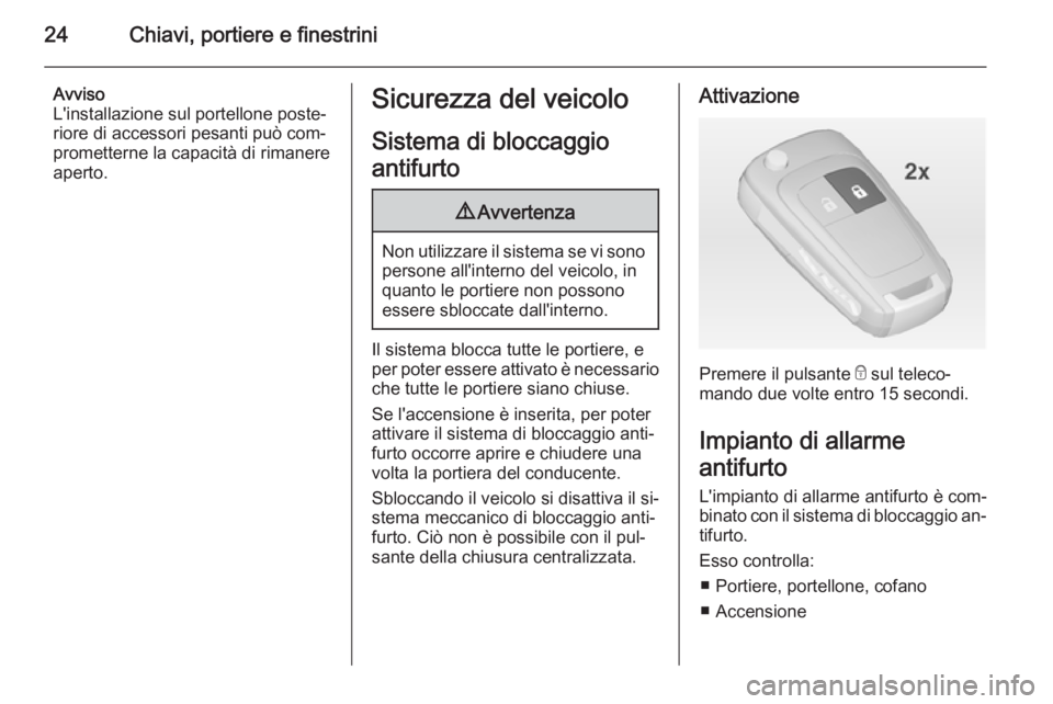 OPEL ADAM 2014.5 Manuale di uso e manutenzione (in Italian) 24Chiavi, portiere e finestrini
Avviso
L'installazione sul portellone poste‐ riore di accessori pesanti può com‐
prometterne la capacità di rimanere
aperto.Sicurezza del veicolo
Sistema di b OPEL ADAM 2014.5 Manuale di uso e manutenzione (in Italian) 24Chiavi, portiere e finestrini
Avviso
L'installazione sul portellone poste‐ riore di accessori pesanti può com‐
prometterne la capacità di rimanere
aperto.Sicurezza del veicolo
Sistema di b