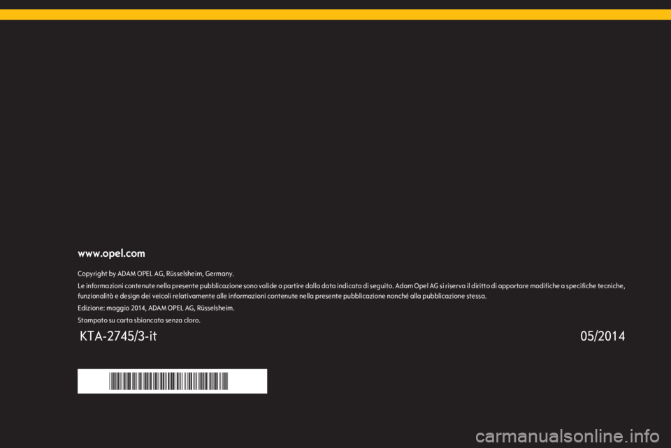 OPEL ADAM 2015  Manuale del sistema Infotainment (in Italian) www.opel.comCopyright by ADAM OPEL AG, Rüsselsheim, Germany.Le informazioni contenute nella presente pubblicazione sono valide a partire dalla data indicata di seguito. Adam Opel AG si riserva il dir