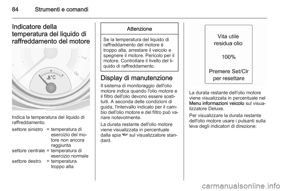 OPEL ADAM 2015  Manuale di uso e manutenzione (in Italian) 84Strumenti e comandiIndicatore della
temperatura del liquido di
raffreddamento del motore
Indica la temperatura del liquido di
raffreddamento.
settore sinistro=temperatura di
esercizio del mo‐
tore OPEL ADAM 2015  Manuale di uso e manutenzione (in Italian) 84Strumenti e comandiIndicatore della
temperatura del liquido di
raffreddamento del motore
Indica la temperatura del liquido di
raffreddamento.
settore sinistro=temperatura di
esercizio del mo‐
tore
