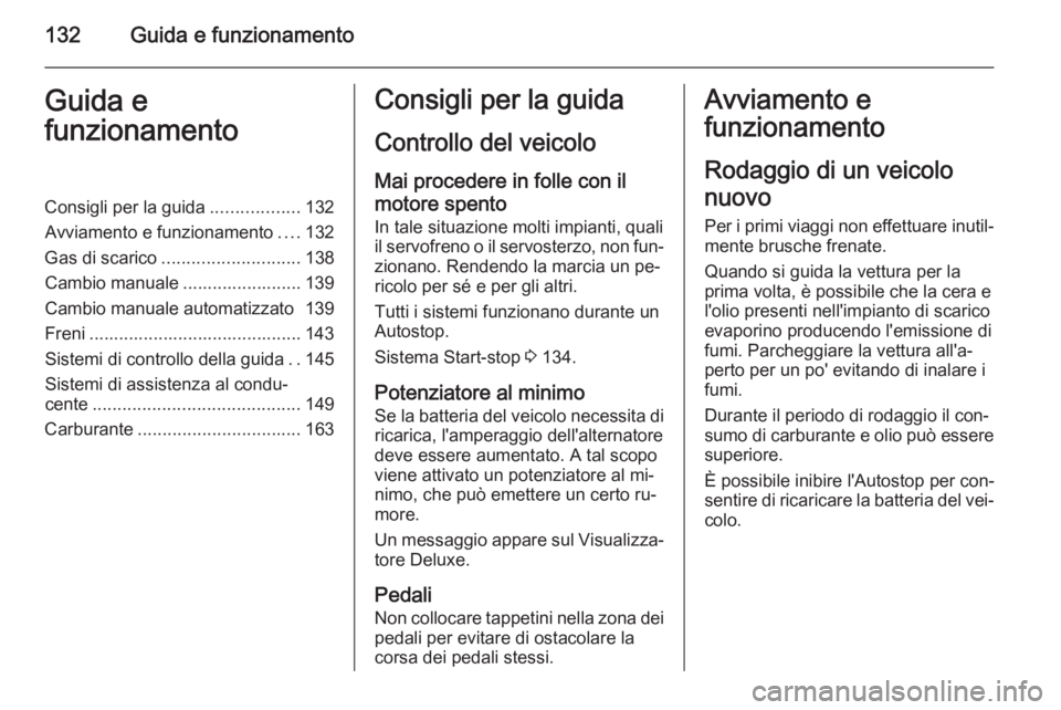 OPEL ADAM 2015.5 Manuale di uso e manutenzione (in Italian) 132Guida e funzionamentoGuida e
funzionamentoConsigli per la guida ..................132
Avviamento e funzionamento ....132
Gas di scarico ............................ 138
Cambio manuale ............. OPEL ADAM 2015.5 Manuale di uso e manutenzione (in Italian) 132Guida e funzionamentoGuida e
funzionamentoConsigli per la guida ..................132
Avviamento e funzionamento ....132
Gas di scarico ............................ 138
Cambio manuale .............