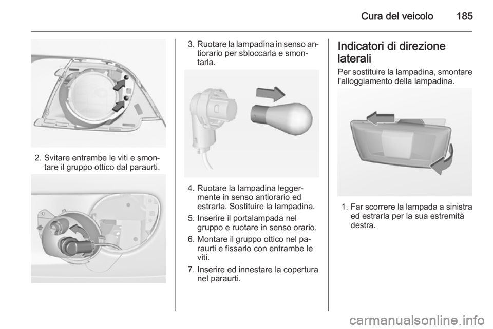 OPEL ADAM 2015.5 Manuale di uso e manutenzione (in Italian) Cura del veicolo185
2. Svitare entrambe le viti e smon‐tare il gruppo ottico dal paraurti.
3.Ruotare la lampadina in senso an‐
tiorario per sbloccarla e smon‐
tarla.
4. Ruotare la lampadina legg OPEL ADAM 2015.5 Manuale di uso e manutenzione (in Italian) Cura del veicolo185
2. Svitare entrambe le viti e smon‐tare il gruppo ottico dal paraurti.
3.Ruotare la lampadina in senso an‐
tiorario per sbloccarla e smon‐
tarla.
4. Ruotare la lampadina legg