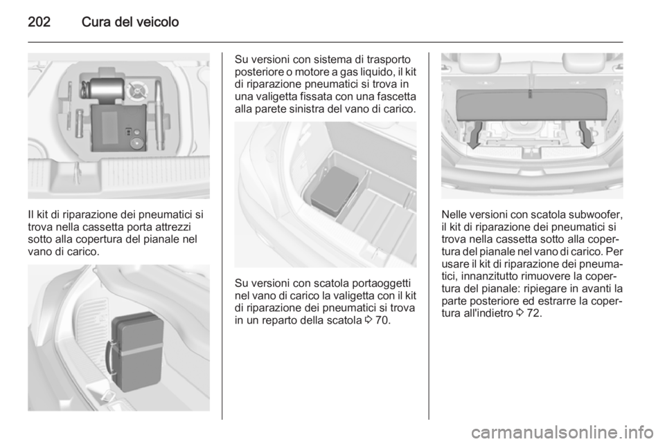 OPEL ADAM 2015.5 Manuale di uso e manutenzione (in Italian) 202Cura del veicolo
Il kit di riparazione dei pneumatici si
trova nella cassetta porta attrezzi
sotto alla copertura del pianale nel vano di carico.
Su versioni con sistema di trasporto
posteriore o m OPEL ADAM 2015.5 Manuale di uso e manutenzione (in Italian) 202Cura del veicolo
Il kit di riparazione dei pneumatici si
trova nella cassetta porta attrezzi
sotto alla copertura del pianale nel vano di carico.
Su versioni con sistema di trasporto
posteriore o m