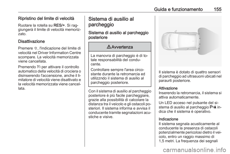 OPEL ADAM 2016 Manuale di uso e manutenzione (in Italian) Guida e funzionamento155Ripristino del limite di velocitàRuotare la rotella su RES/+. Si rag‐
giungerà il limite di velocità memoriz‐ zato.
Disattivazione
Premere L, l'indicazione del lim OPEL ADAM 2016 Manuale di uso e manutenzione (in Italian) Guida e funzionamento155Ripristino del limite di velocitàRuotare la rotella su RES/+. Si rag‐
giungerà il limite di velocità memoriz‐ zato.
Disattivazione
Premere L, l'indicazione del lim