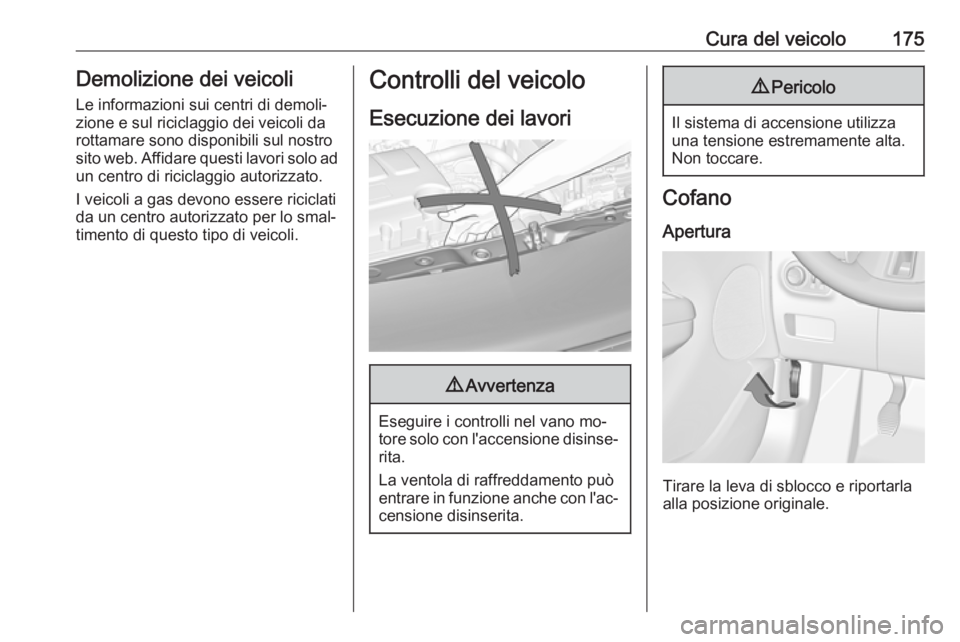 OPEL ADAM 2016 Manuale di uso e manutenzione (in Italian) Cura del veicolo175Demolizione dei veicoli
Le informazioni sui centri di demoli‐
zione e sul riciclaggio dei veicoli da
rottamare sono disponibili sul nostro
sito web. Affidare questi lavori solo ad OPEL ADAM 2016 Manuale di uso e manutenzione (in Italian) Cura del veicolo175Demolizione dei veicoli
Le informazioni sui centri di demoli‐
zione e sul riciclaggio dei veicoli da
rottamare sono disponibili sul nostro
sito web. Affidare questi lavori solo ad
