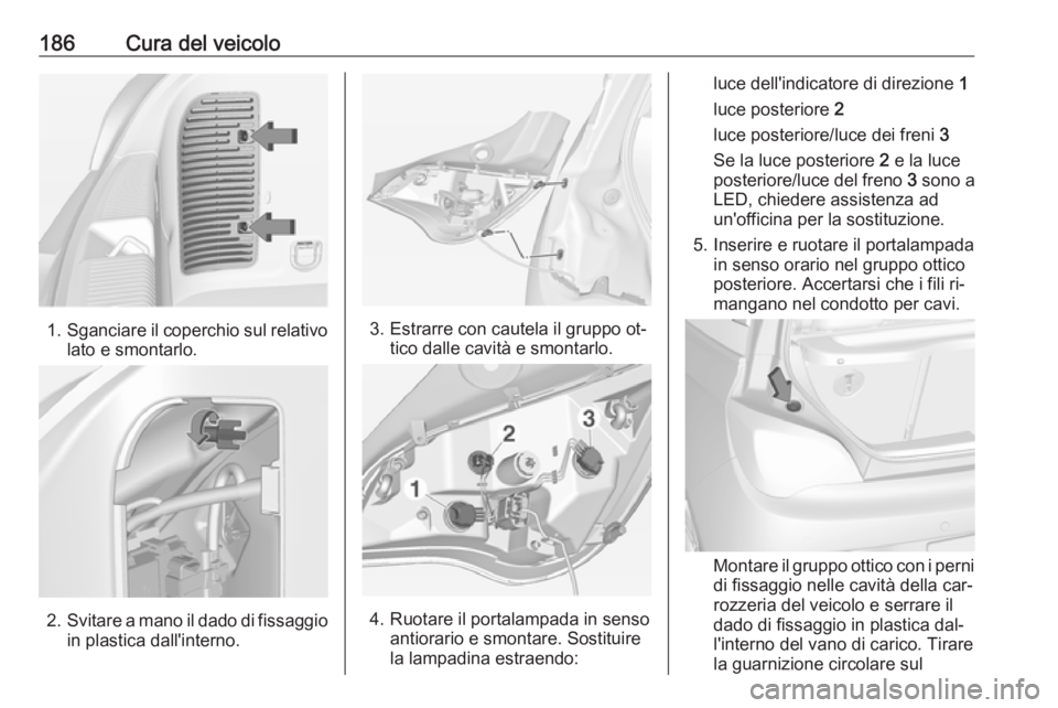 OPEL ADAM 2016 Manuale di uso e manutenzione (in Italian) 186Cura del veicolo
1.Sganciare il coperchio sul relativo
lato e smontarlo.
2. Svitare a mano il dado di fissaggio
in plastica dall'interno.
3. Estrarre con cautela il gruppo ot‐ tico dalle cavi OPEL ADAM 2016 Manuale di uso e manutenzione (in Italian) 186Cura del veicolo
1.Sganciare il coperchio sul relativo
lato e smontarlo.
2. Svitare a mano il dado di fissaggio
in plastica dall'interno.
3. Estrarre con cautela il gruppo ot‐ tico dalle cavi