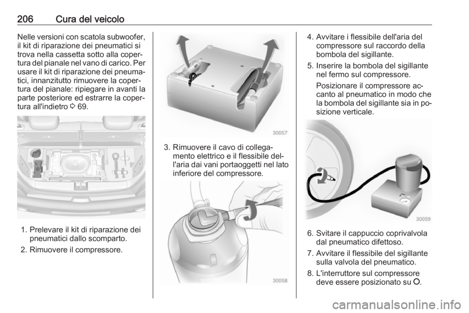 OPEL ADAM 2016 Manuale di uso e manutenzione (in Italian) 206Cura del veicoloNelle versioni con scatola subwoofer,
il kit di riparazione dei pneumatici si
trova nella cassetta sotto alla coper‐
tura del pianale nel vano di carico. Per usare il kit di ripar OPEL ADAM 2016 Manuale di uso e manutenzione (in Italian) 206Cura del veicoloNelle versioni con scatola subwoofer,
il kit di riparazione dei pneumatici si
trova nella cassetta sotto alla coper‐
tura del pianale nel vano di carico. Per usare il kit di ripar