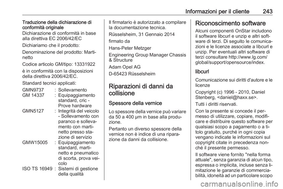 OPEL ADAM 2016 Manuale di uso e manutenzione (in Italian) Informazioni per il cliente243Traduzione della dichiarazione di
conformità originale
Dichiarazione di conformità in base
alla direttiva EC 2006/42/EC
Dichiariamo che il prodotto:
Denominazione del p OPEL ADAM 2016 Manuale di uso e manutenzione (in Italian) Informazioni per il cliente243Traduzione della dichiarazione di
conformità originale
Dichiarazione di conformità in base
alla direttiva EC 2006/42/EC
Dichiariamo che il prodotto:
Denominazione del p