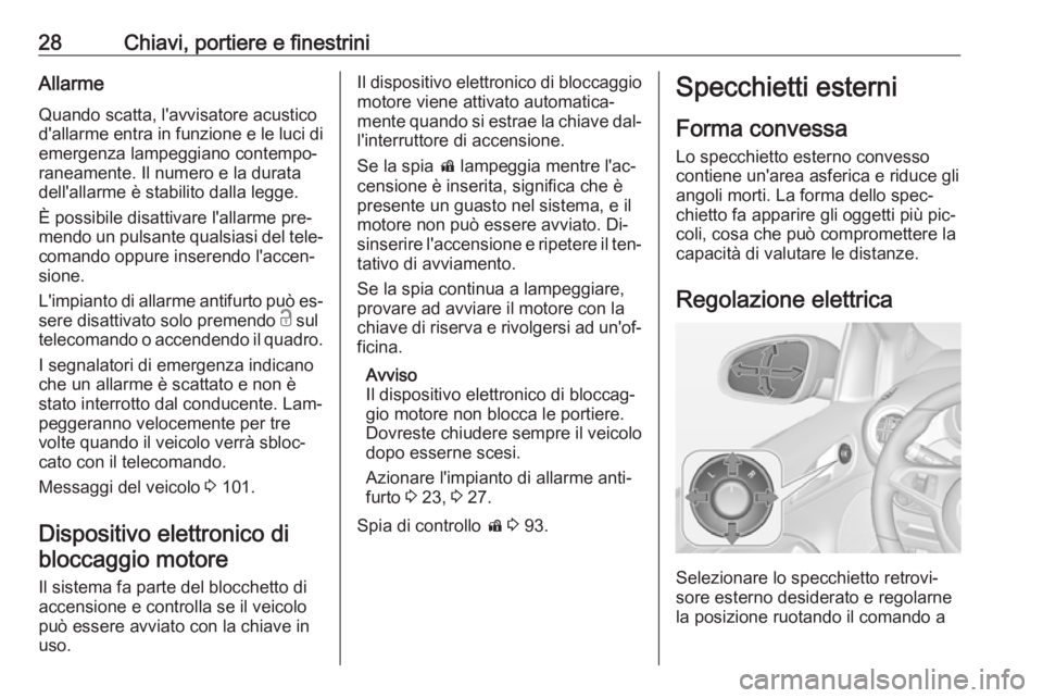 OPEL ADAM 2016 Manuale di uso e manutenzione (in Italian) 28Chiavi, portiere e finestriniAllarmeQuando scatta, l'avvisatore acusticod'allarme entra in funzione e le luci di
emergenza lampeggiano contempo‐
raneamente. Il numero e la durata
dell' OPEL ADAM 2016 Manuale di uso e manutenzione (in Italian) 28Chiavi, portiere e finestriniAllarmeQuando scatta, l'avvisatore acusticod'allarme entra in funzione e le luci di
emergenza lampeggiano contempo‐
raneamente. Il numero e la durata
dell'
