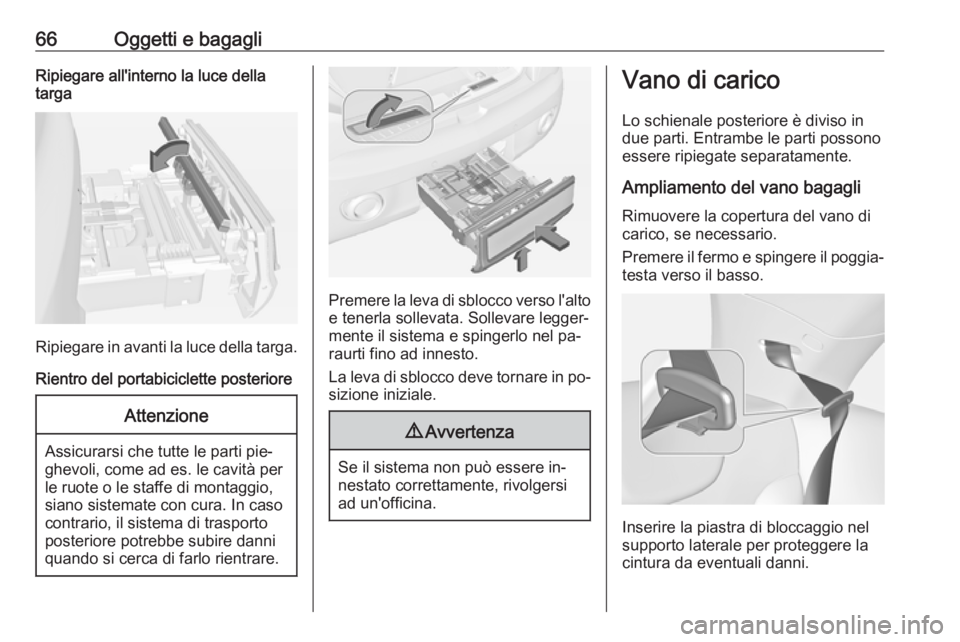 OPEL ADAM 2016 Manuale di uso e manutenzione (in Italian) 66Oggetti e bagagliRipiegare all'interno la luce della
targa
Ripiegare in avanti la luce della targa.
Rientro del portabiciclette posteriore
Attenzione
Assicurarsi che tutte le parti pie‐
ghevol OPEL ADAM 2016 Manuale di uso e manutenzione (in Italian) 66Oggetti e bagagliRipiegare all'interno la luce della
targa
Ripiegare in avanti la luce della targa.
Rientro del portabiciclette posteriore
Attenzione
Assicurarsi che tutte le parti pie‐
ghevol