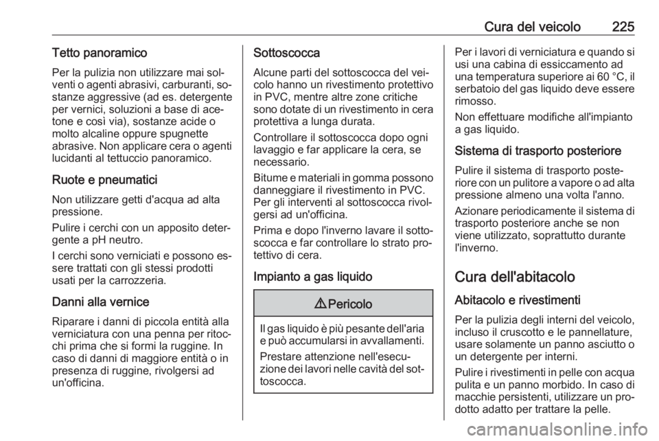 OPEL ADAM 2016.5 Manuale di uso e manutenzione (in Italian) Cura del veicolo225Tetto panoramicoPer la pulizia non utilizzare mai sol‐
venti o agenti abrasivi, carburanti, so‐
stanze aggressive ( ad es. detergente
per vernici, soluzioni a base di ace‐
ton OPEL ADAM 2016.5 Manuale di uso e manutenzione (in Italian) Cura del veicolo225Tetto panoramicoPer la pulizia non utilizzare mai sol‐
venti o agenti abrasivi, carburanti, so‐
stanze aggressive ( ad es. detergente
per vernici, soluzioni a base di ace‐
ton