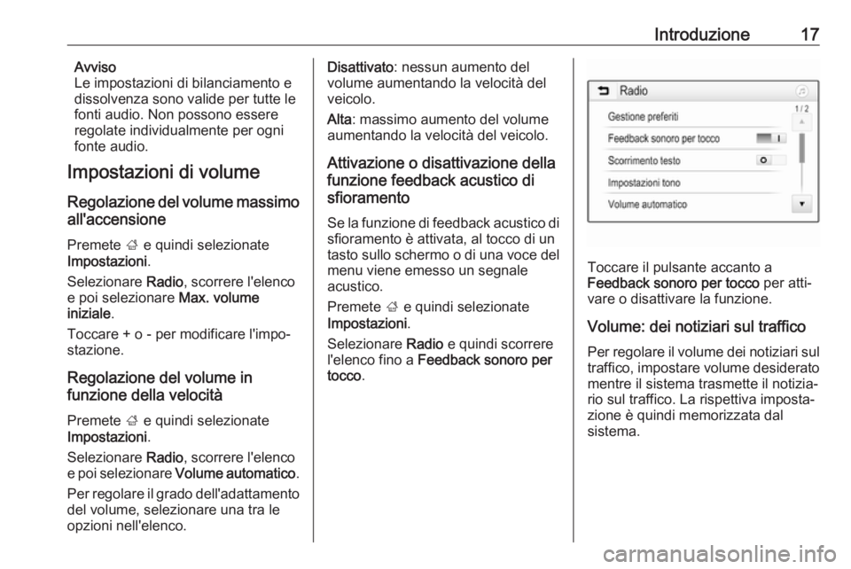 OPEL ADAM 2017  Manuale del sistema Infotainment (in Italian) Introduzione17Avviso
Le impostazioni di bilanciamento e
dissolvenza sono valide per tutte le fonti audio. Non possono essere
regolate individualmente per ogni
fonte audio.
Impostazioni di volume
Regol