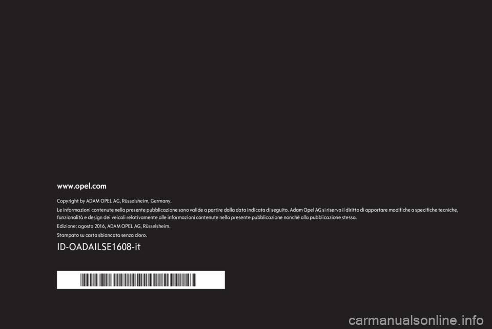 OPEL ADAM 2017 Manuale del sistema Infotainment (in Italian) www.opel.comCopyright by ADAM OPEL AG, Rüsselsheim, Germany.Le informazioni contenute nella presente pubblicazione sono valide a partire dalla data indicata di seguito. Adam Opel AG si riserva il dir OPEL ADAM 2017 Manuale del sistema Infotainment (in Italian) www.opel.comCopyright by ADAM OPEL AG, Rüsselsheim, Germany.Le informazioni contenute nella presente pubblicazione sono valide a partire dalla data indicata di seguito. Adam Opel AG si riserva il dir