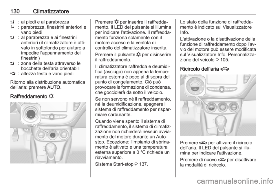 OPEL ADAM 2017 Manuale di uso e manutenzione (in Italian) 130ClimatizzatoreK:ai piedi e al parabrezza9:parabrezza, finestrini anteriori e
vano piedis:al parabrezza e ai finestrini
anteriori (il climatizzatore è atti‐
vato in sottofondo per aiutare a
imped OPEL ADAM 2017 Manuale di uso e manutenzione (in Italian) 130ClimatizzatoreK:ai piedi e al parabrezza9:parabrezza, finestrini anteriori e
vano piedis:al parabrezza e ai finestrini
anteriori (il climatizzatore è atti‐
vato in sottofondo per aiutare a
imped