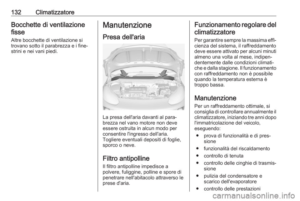 OPEL ADAM 2017 Manuale di uso e manutenzione (in Italian) 132ClimatizzatoreBocchette di ventilazionefisse
Altre bocchette di ventilazione si
trovano sotto il parabrezza e i fine‐
strini e nei vani piedi.Manutenzione
Presa dell'aria
La presa dell'ar OPEL ADAM 2017 Manuale di uso e manutenzione (in Italian) 132ClimatizzatoreBocchette di ventilazionefisse
Altre bocchette di ventilazione si
trovano sotto il parabrezza e i fine‐
strini e nei vani piedi.Manutenzione
Presa dell'aria
La presa dell'ar