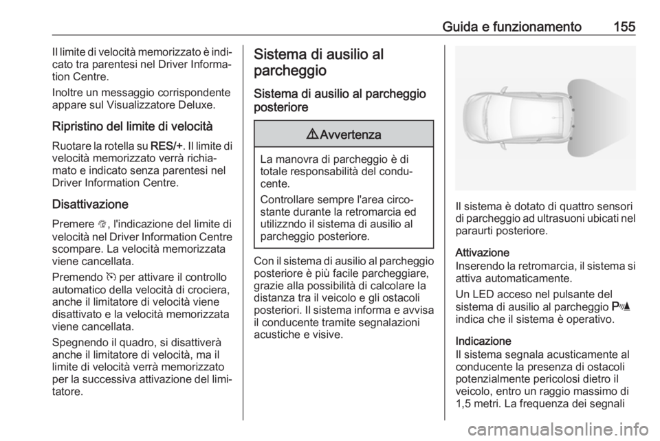 OPEL ADAM 2017 Manuale di uso e manutenzione (in Italian) Guida e funzionamento155Il limite di velocità memorizzato è indi‐cato tra parentesi nel Driver Informa‐
tion Centre.
Inoltre un messaggio corrispondente
appare sul Visualizzatore Deluxe.
Riprist OPEL ADAM 2017 Manuale di uso e manutenzione (in Italian) Guida e funzionamento155Il limite di velocità memorizzato è indi‐cato tra parentesi nel Driver Informa‐
tion Centre.
Inoltre un messaggio corrispondente
appare sul Visualizzatore Deluxe.
Riprist