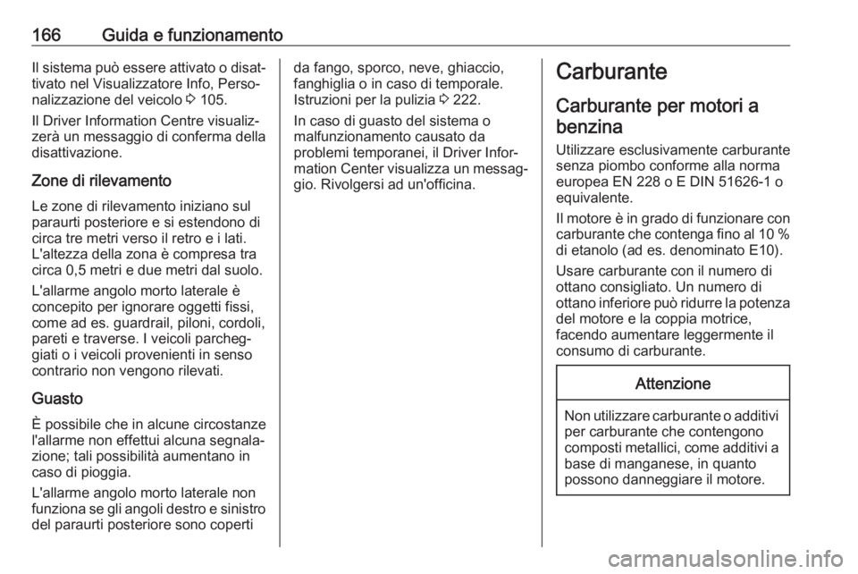 OPEL ADAM 2017 Manuale di uso e manutenzione (in Italian) 166Guida e funzionamentoIl sistema può essere attivato o disat‐tivato nel Visualizzatore Info, Perso‐
nalizzazione del veicolo 3 105.
Il Driver Information Centre visualiz‐ zerà un messaggio OPEL ADAM 2017 Manuale di uso e manutenzione (in Italian) 166Guida e funzionamentoIl sistema può essere attivato o disat‐tivato nel Visualizzatore Info, Perso‐
nalizzazione del veicolo 3 105.
Il Driver Information Centre visualiz‐ zerà un messaggio