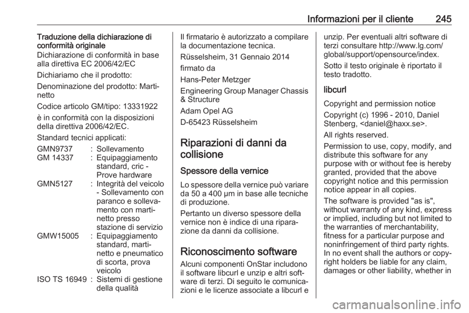 OPEL ADAM 2017 Manuale di uso e manutenzione (in Italian) Informazioni per il cliente245Traduzione della dichiarazione di
conformità originale
Dichiarazione di conformità in base
alla direttiva EC 2006/42/EC
Dichiariamo che il prodotto:
Denominazione del p OPEL ADAM 2017 Manuale di uso e manutenzione (in Italian) Informazioni per il cliente245Traduzione della dichiarazione di
conformità originale
Dichiarazione di conformità in base
alla direttiva EC 2006/42/EC
Dichiariamo che il prodotto:
Denominazione del p