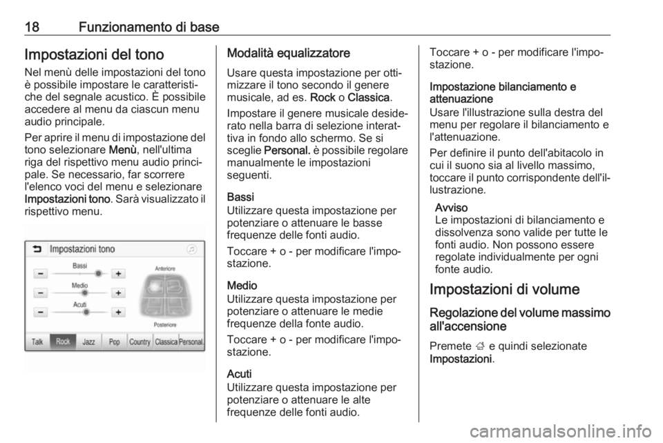 OPEL ADAM 2017.5  Manuale del sistema Infotainment (in Italian) 18Funzionamento di baseImpostazioni del tonoNel menù delle impostazioni del tono
è possibile impostare le caratteristi‐
che del segnale acustico. È possibile
accedere al menu da ciascun menu
audi