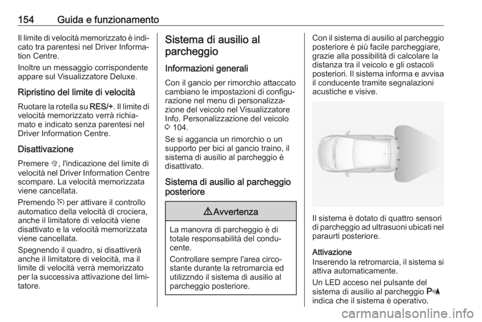 OPEL ADAM 2017.5  Manuale di uso e manutenzione (in Italian) 154Guida e funzionamentoIl limite di velocità memorizzato è indi‐cato tra parentesi nel Driver Informa‐
tion Centre.
Inoltre un messaggio corrispondente
appare sul Visualizzatore Deluxe.
Riprist