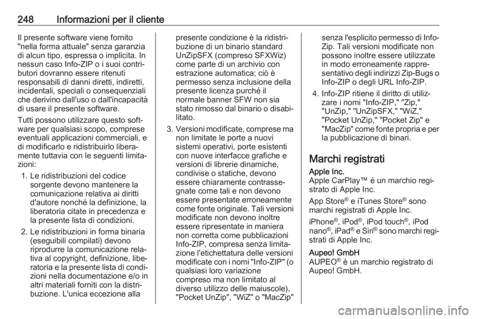 OPEL ADAM 2017.5  Manuale di uso e manutenzione (in Italian) 248Informazioni per il clienteIl presente software viene fornito
"nella forma attuale" senza garanzia
di alcun tipo, espressa o implicita. In
nessun caso Info-ZIP o i suoi contri‐
butori dov
