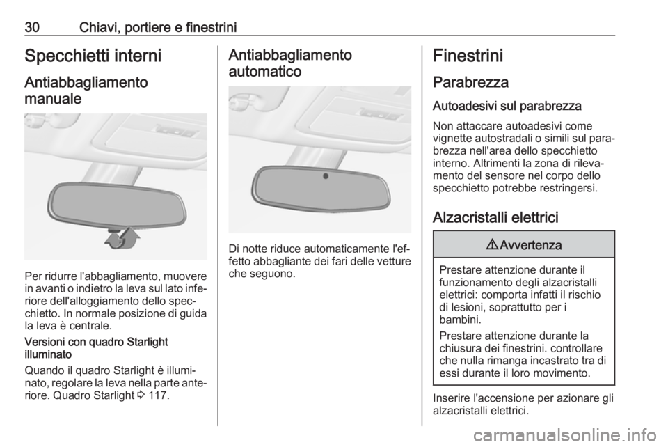 OPEL ADAM 2017.5  Manuale di uso e manutenzione (in Italian) 30Chiavi, portiere e finestriniSpecchietti interniAntiabbagliamentomanuale
Per ridurre l'abbagliamento, muovere
in avanti o indietro la leva sul lato infe‐ riore dell'alloggiamento dello spe