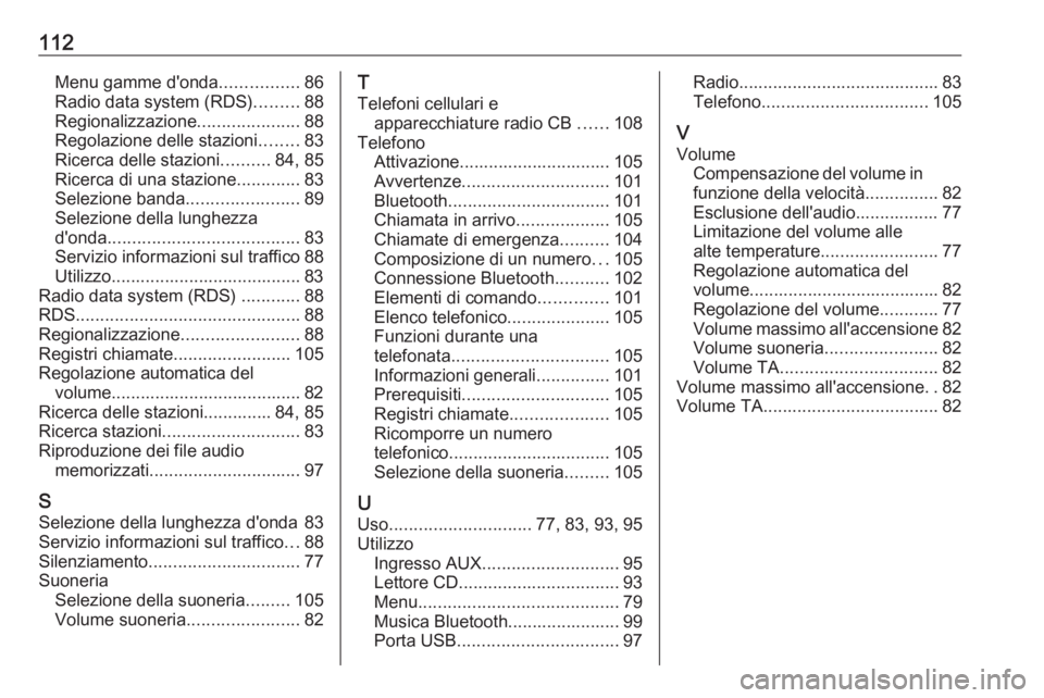 OPEL ADAM 2018 Manuale del sistema Infotainment (in Italian) 112Menu gamme d'onda................86
Radio data system (RDS) .........88
Regionalizzazione .....................88
Regolazione delle stazioni ........83
Ricerca delle stazioni ..........84, 85
R OPEL ADAM 2018 Manuale del sistema Infotainment (in Italian) 112Menu gamme d'onda................86
Radio data system (RDS) .........88
Regionalizzazione .....................88
Regolazione delle stazioni ........83
Ricerca delle stazioni ..........84, 85
R