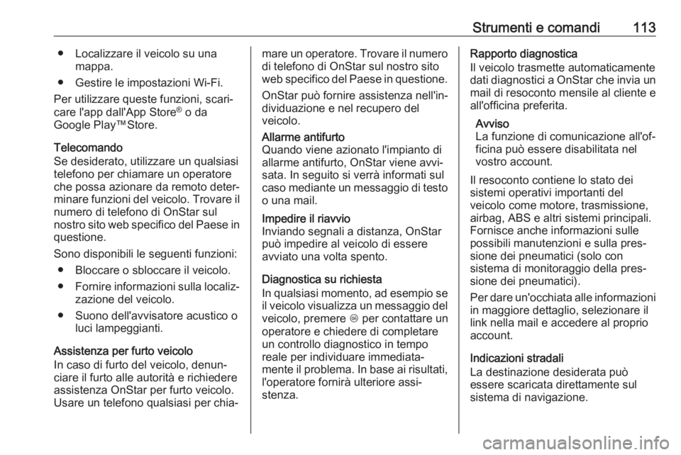 OPEL ADAM 2018 Manuale di uso e manutenzione (in Italian) Strumenti e comandi113● Localizzare il veicolo su unamappa.
● Gestire le impostazioni Wi-Fi.
Per utilizzare queste funzioni, scari‐
care l'app dall'App Store ®
o da
Google Play™Store OPEL ADAM 2018 Manuale di uso e manutenzione (in Italian) Strumenti e comandi113● Localizzare il veicolo su unamappa.
● Gestire le impostazioni Wi-Fi.
Per utilizzare queste funzioni, scari‐
care l'app dall'App Store ®
o da
Google Play™Store